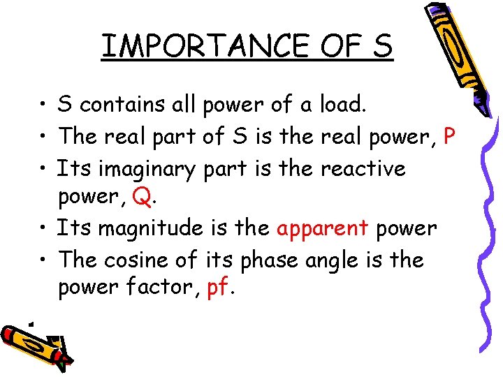 IMPORTANCE OF S • S contains all power of a load. • The real
