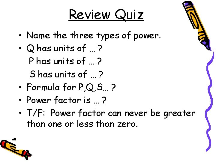 Review Quiz • Name three types of power. • Q has units of …