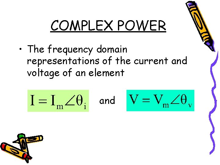 COMPLEX POWER • The frequency domain representations of the current and voltage of an