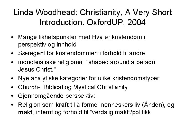 Linda Woodhead: Christianity, A Very Short Introduction. Oxford. UP, 2004 • Mange likhetspunkter med