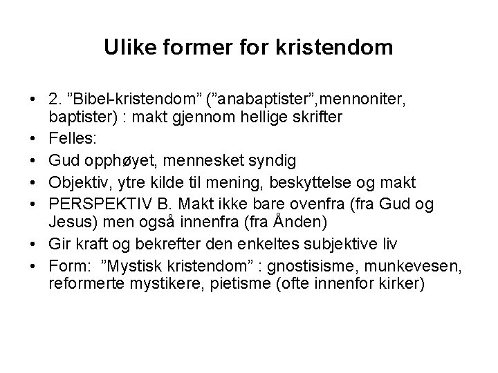 Ulike former for kristendom • 2. ”Bibel-kristendom” (”anabaptister”, mennoniter, baptister) : makt gjennom hellige