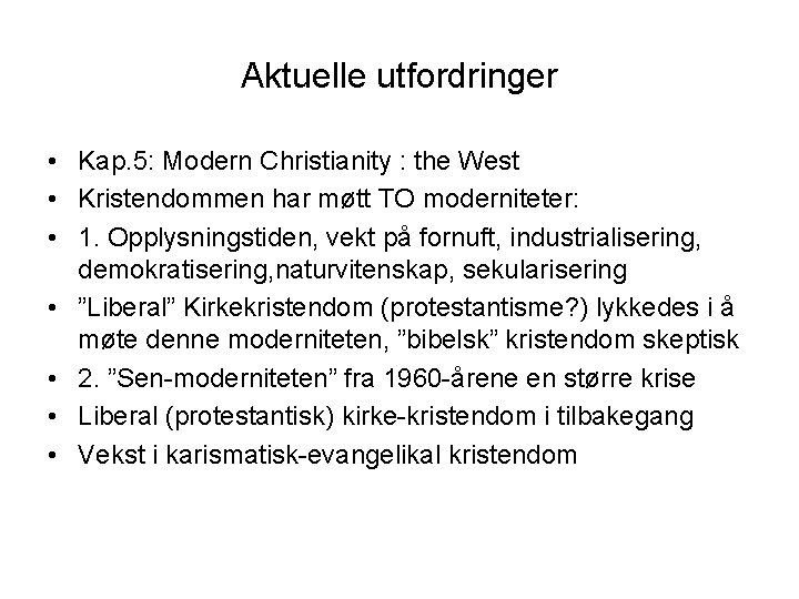 Aktuelle utfordringer • Kap. 5: Modern Christianity : the West • Kristendommen har møtt