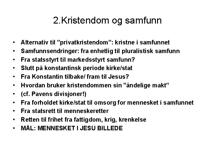 2. Kristendom og samfunn • • • Alternativ til ”privatkristendom”: kristne i samfunnet Samfunnsendringer: