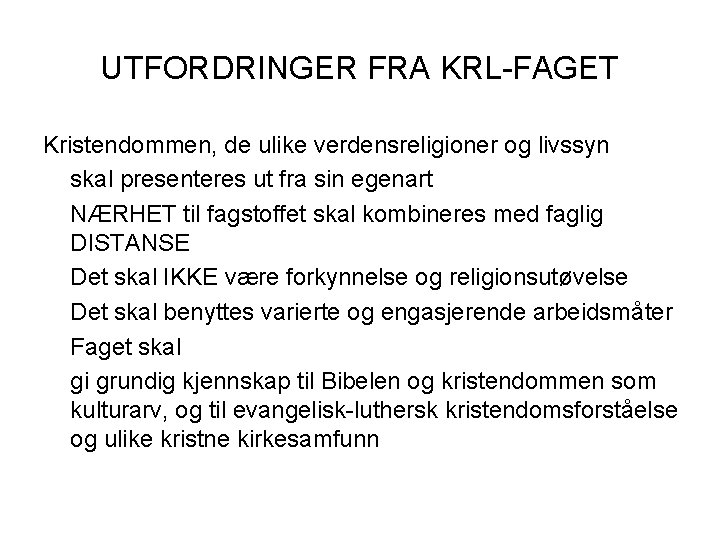 UTFORDRINGER FRA KRL-FAGET Kristendommen, de ulike verdensreligioner og livssyn skal presenteres ut fra sin