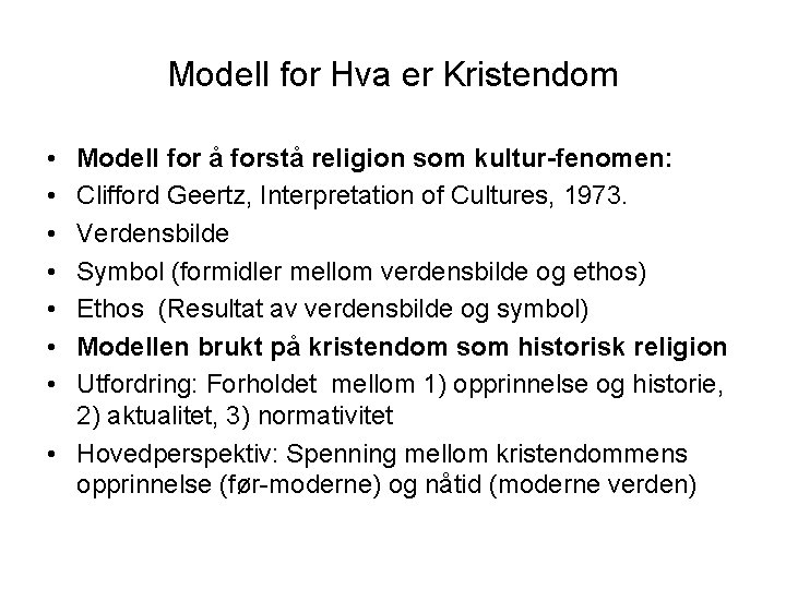 Modell for Hva er Kristendom • • Modell for å forstå religion som kultur-fenomen: