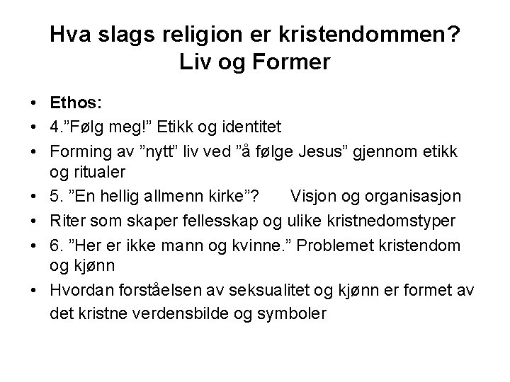 Hva slags religion er kristendommen? Liv og Former • Ethos: • 4. ”Følg meg!”