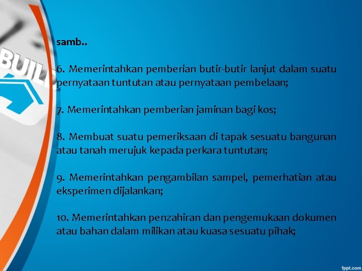 samb. . 6. Memerintahkan pemberian butir-butir lanjut dalam suatu pernyataan tuntutan atau pernyataan pembelaan;