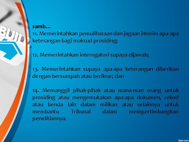 samb… 11. Memerintahkan pemuliharaan dan jagaan interim apa-apa keterangan bagi maksud prosiding; 12. Memerintahkan