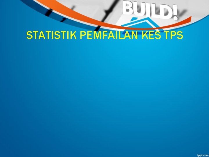 STATISTIK PEMFAILAN KES TPS 