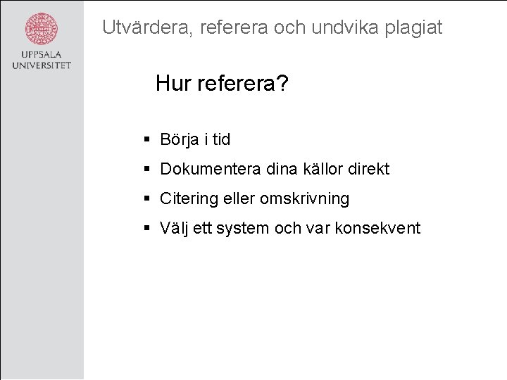 Utvärdera, referera och undvika plagiat Hur referera? § Börja i tid § Dokumentera dina