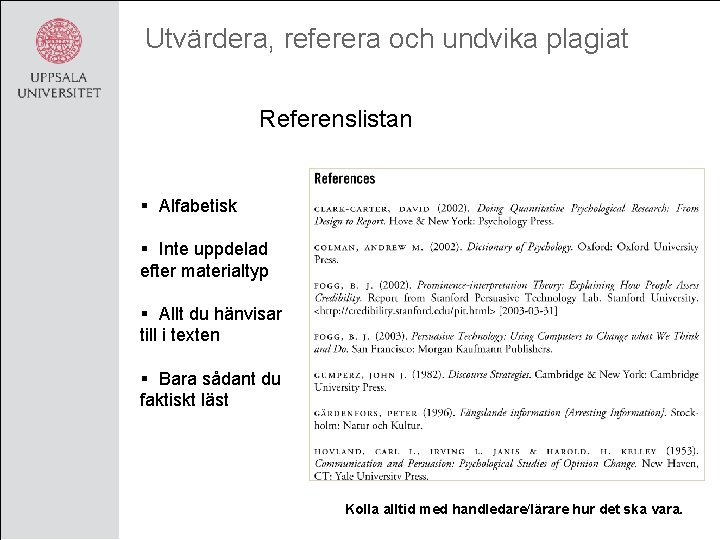 Utvärdera, referera och undvika plagiat Referenslistan § Alfabetisk § Inte uppdelad efter materialtyp §