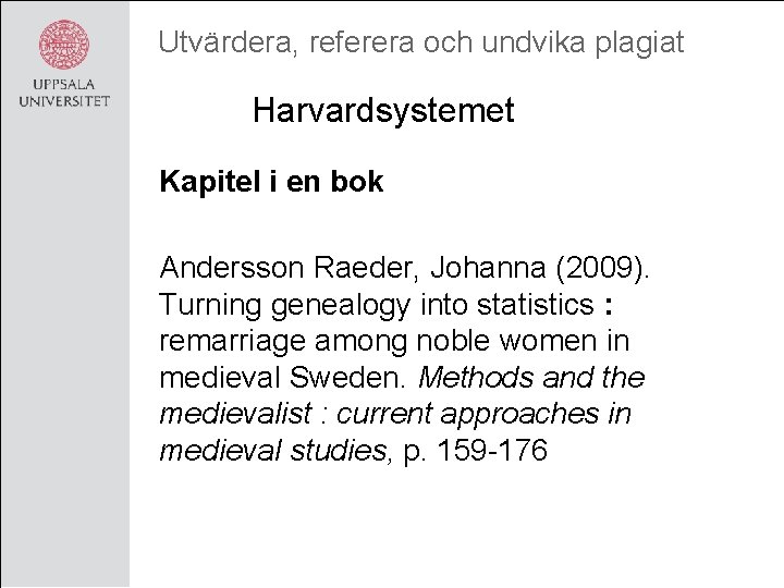 Utvärdera, referera och undvika plagiat Harvardsystemet Kapitel i en bok Andersson Raeder, Johanna (2009).