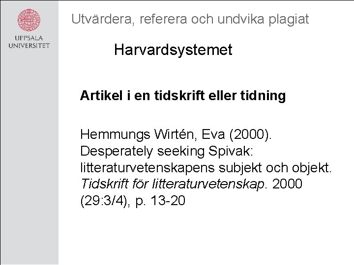 Utvärdera, referera och undvika plagiat Harvardsystemet Artikel i en tidskrift eller tidning Hemmungs Wirtén,