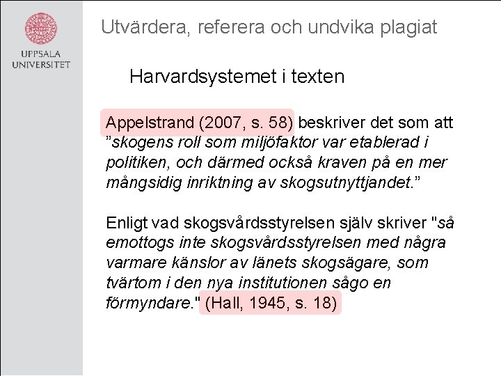 Utvärdera, referera och undvika plagiat Harvardsystemet i texten Appelstrand (2007, s. 58) beskriver det