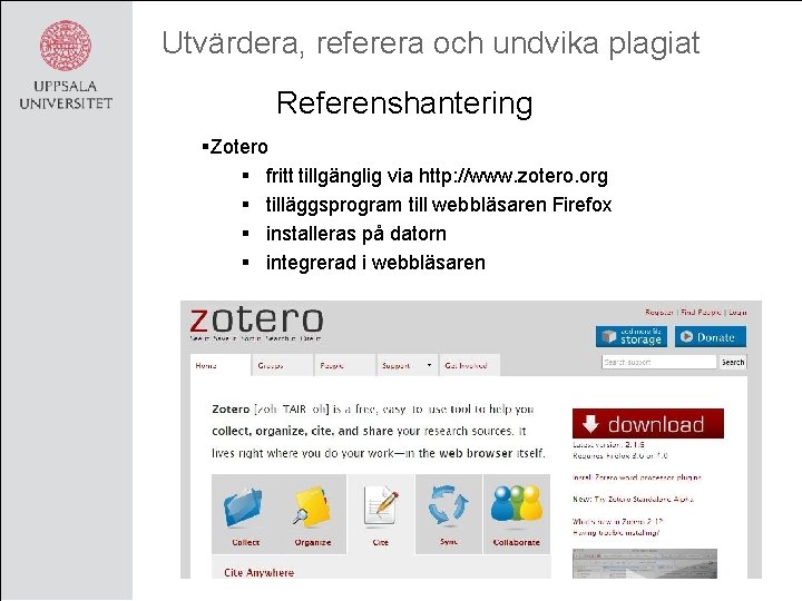 Utvärdera, referera och undvika plagiat Referenshantering §Zotero § fritt tillgänglig via http: //www. zotero.