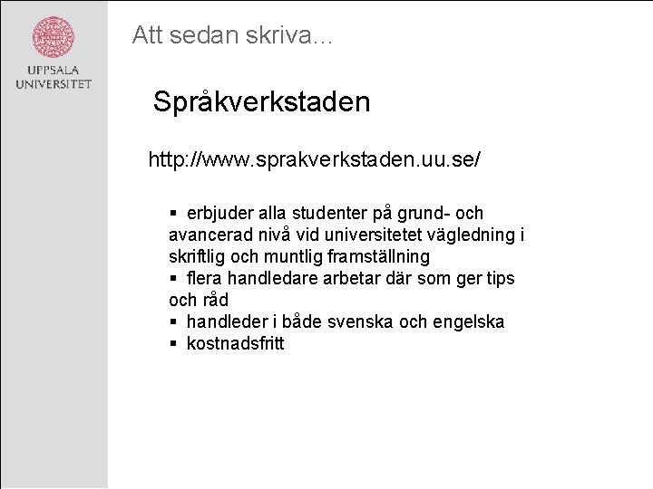 Att sedan skriva… Språkverkstaden http: //www. sprakverkstaden. uu. se/ § erbjuder alla studenter på