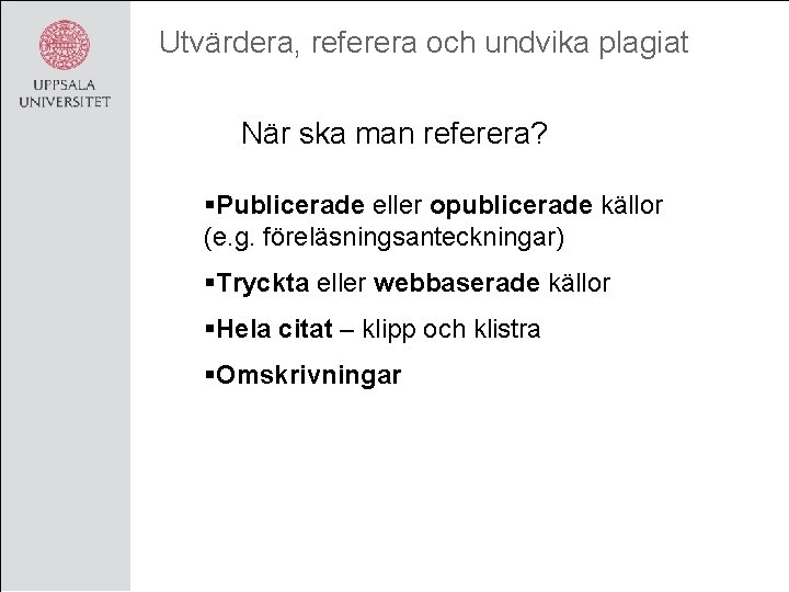 Utvärdera, referera och undvika plagiat När ska man referera? §Publicerade eller opublicerade källor (e.