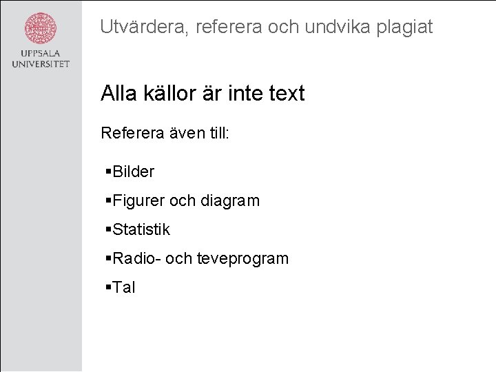 Utvärdera, referera och undvika plagiat Alla källor är inte text Referera även till: §Bilder