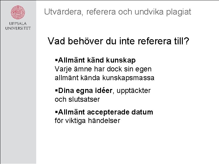Utvärdera, referera och undvika plagiat Vad behöver du inte referera till? §Allmänt känd kunskap
