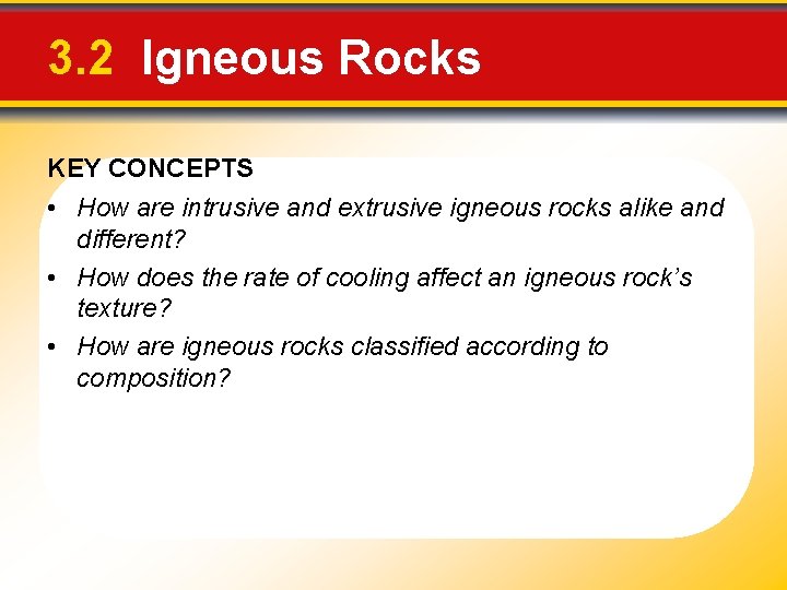 3. 2 Igneous Rocks KEY CONCEPTS • How are intrusive and extrusive igneous rocks