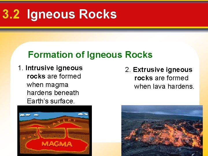 3. 2 Igneous Rocks Formation of Igneous Rocks 1. Intrusive igneous rocks are formed