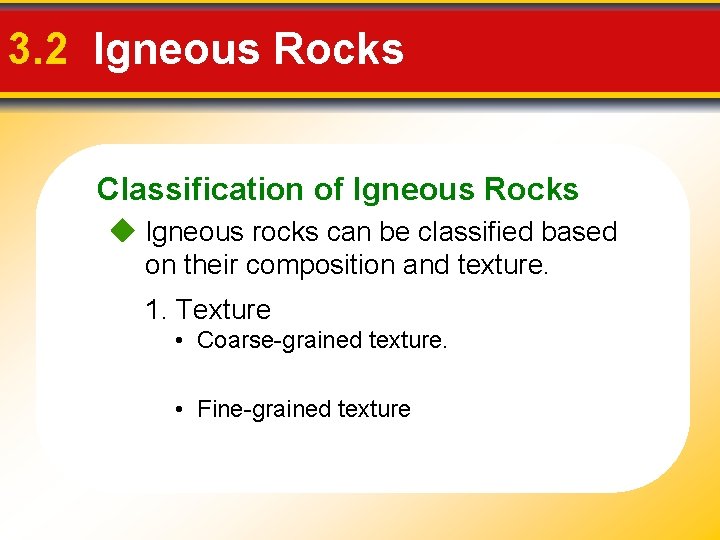 3. 2 Igneous Rocks Classification of Igneous Rocks Igneous rocks can be classified based