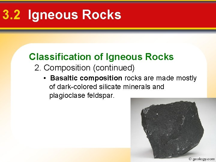 3. 2 Igneous Rocks Classification of Igneous Rocks 2. Composition (continued) • Basaltic composition