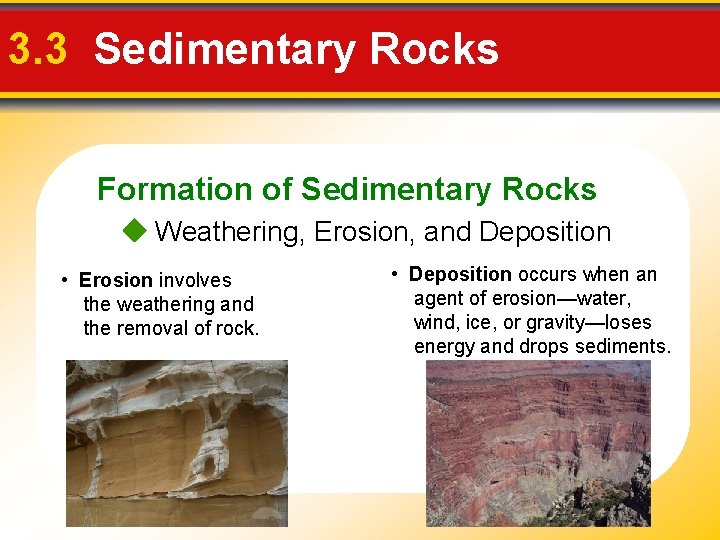 3. 3 Sedimentary Rocks Formation of Sedimentary Rocks Weathering, Erosion, and Deposition • Erosion