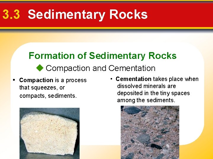3. 3 Sedimentary Rocks Formation of Sedimentary Rocks Compaction and Cementation • Compaction is