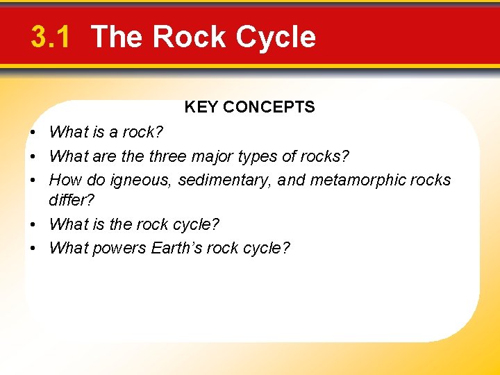 3. 1 The Rock Cycle KEY CONCEPTS • What is a rock? • What
