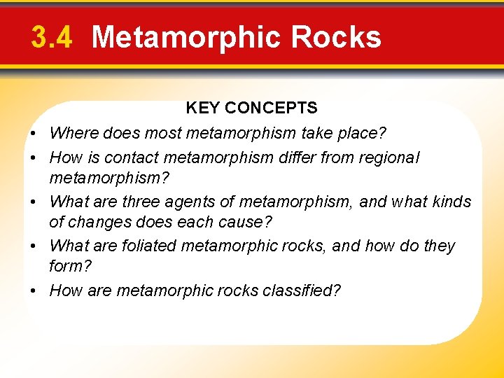 3. 4 Metamorphic Rocks KEY CONCEPTS • Where does most metamorphism take place? •