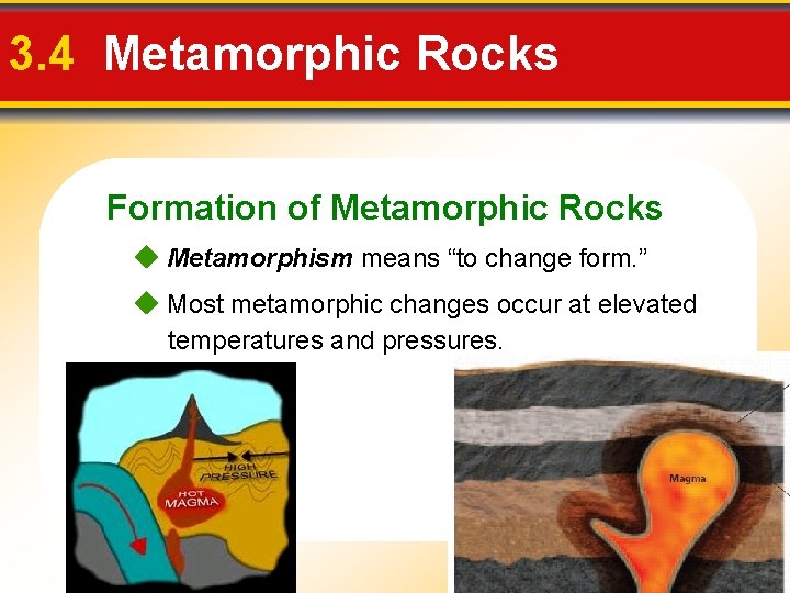 3. 4 Metamorphic Rocks Formation of Metamorphic Rocks Metamorphism means “to change form. ”
