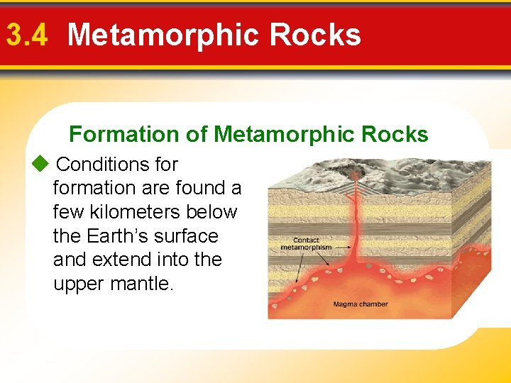 3. 4 Metamorphic Rocks Formation of Metamorphic Rocks Conditions formation are found a few