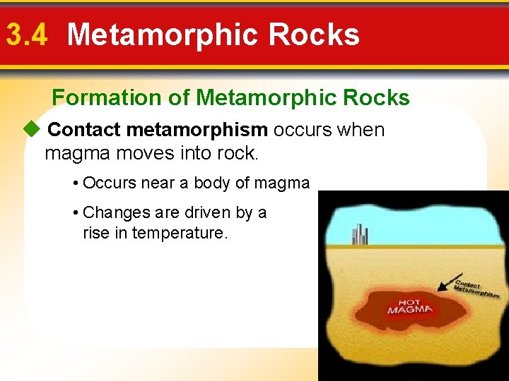 3. 4 Metamorphic Rocks Formation of Metamorphic Rocks Contact metamorphism occurs when magma moves