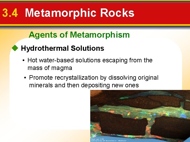 3. 4 Metamorphic Rocks Agents of Metamorphism Hydrothermal Solutions • Hot water-based solutions escaping