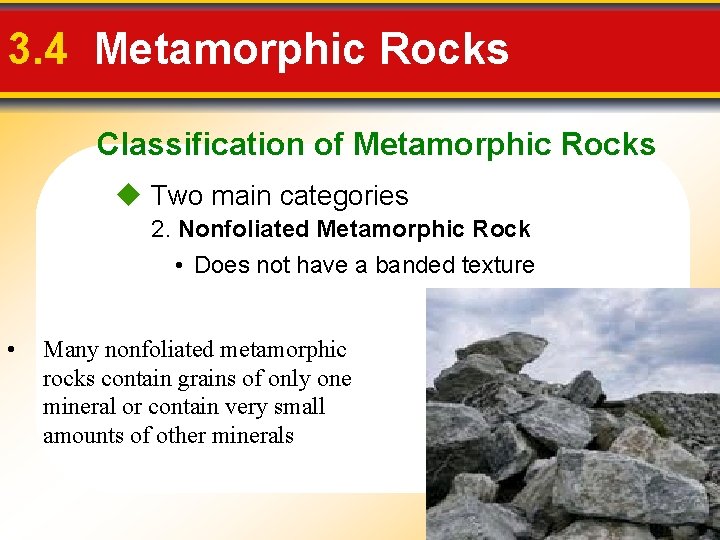 3. 4 Metamorphic Rocks Classification of Metamorphic Rocks Two main categories 2. Nonfoliated Metamorphic