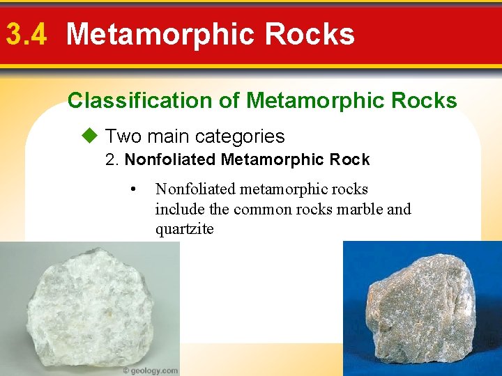 3. 4 Metamorphic Rocks Classification of Metamorphic Rocks Two main categories 2. Nonfoliated Metamorphic