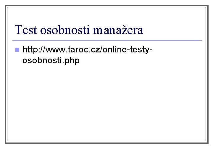 Test osobnosti manažera n http: //www. taroc. cz/online-testyosobnosti. php 