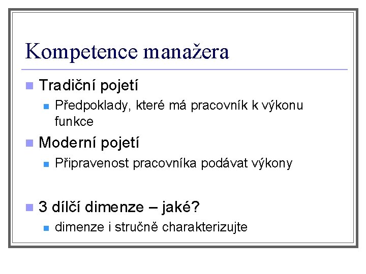 Kompetence manažera n Tradiční pojetí n n Moderní pojetí n n Předpoklady, které má