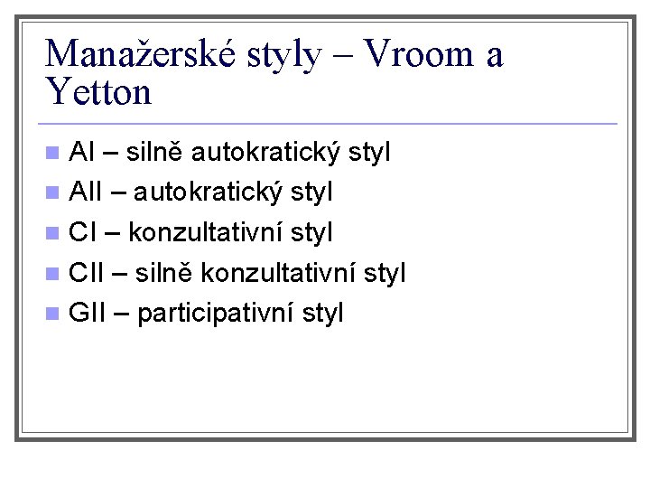 Manažerské styly – Vroom a Yetton AI – silně autokratický styl n AII –