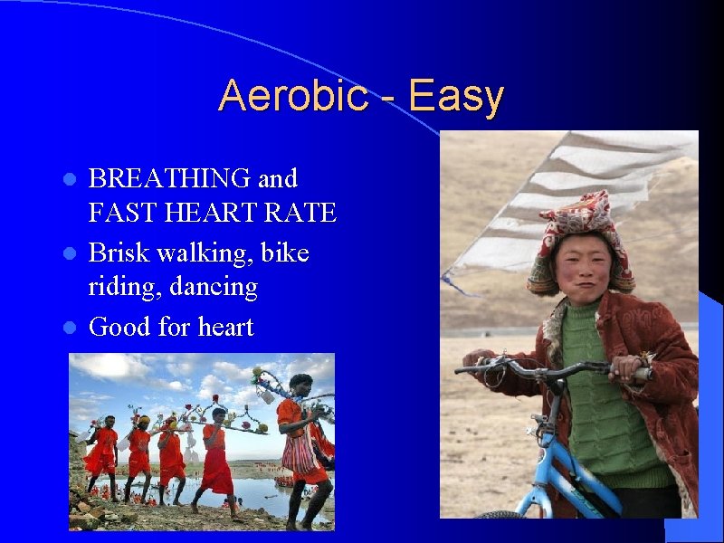 Aerobic - Easy BREATHING and FAST HEART RATE l Brisk walking, bike riding, dancing