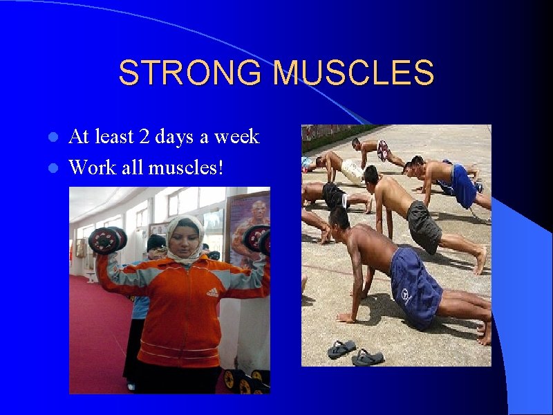 STRONG MUSCLES At least 2 days a week l Work all muscles! l 