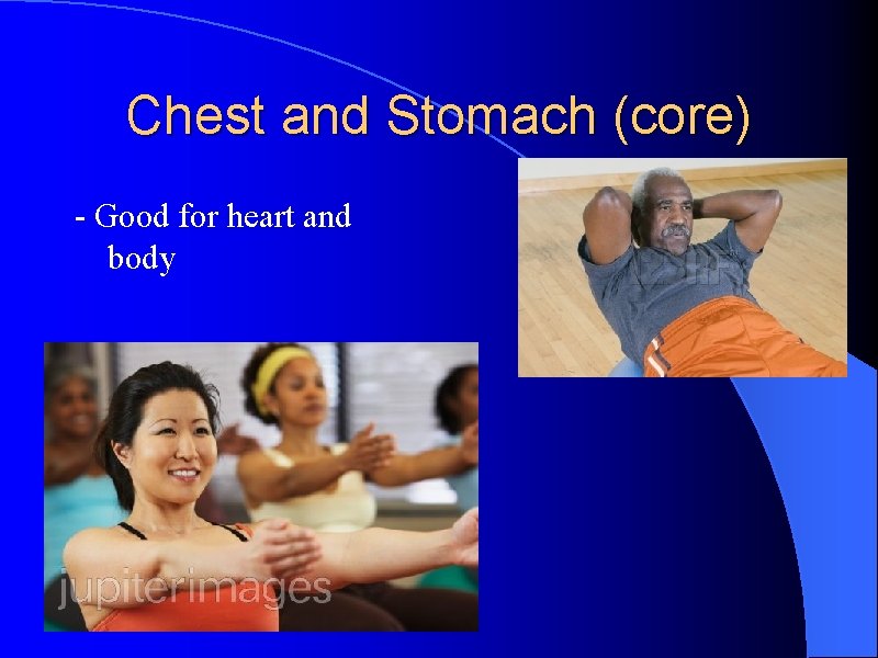 Chest and Stomach (core) - Good for heart and body 