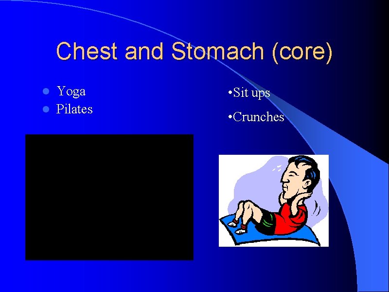 Chest and Stomach (core) Yoga l Pilates l • Sit ups • Crunches 