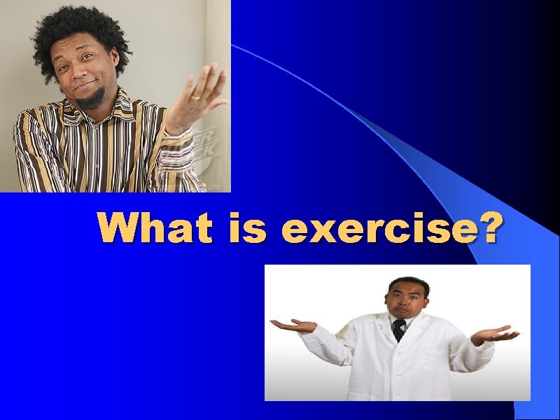 What is exercise? 