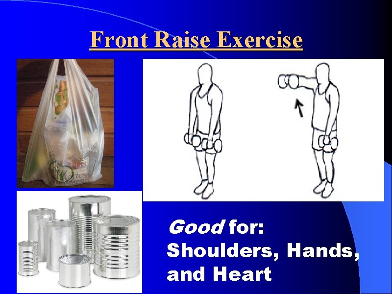 Front Raise Exercise Good for: Shoulders, Hands, and Heart 