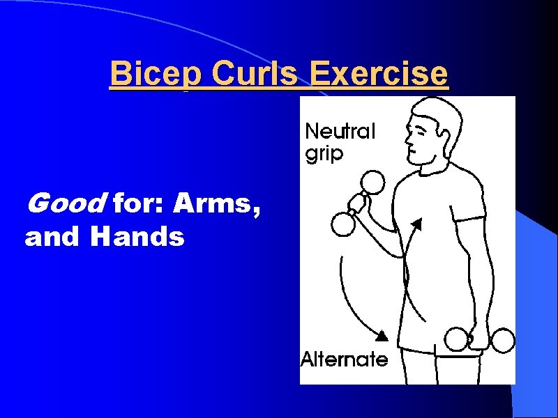 Bicep Curls Exercise Good for: Arms, and Hands 