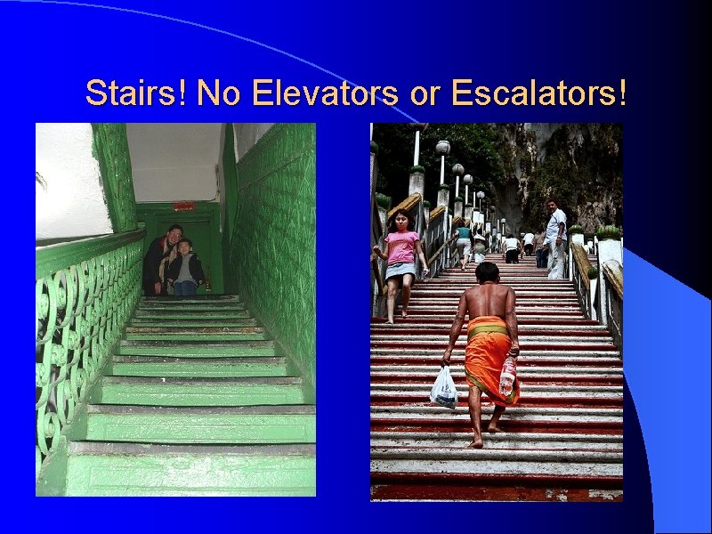 Stairs! No Elevators or Escalators! 