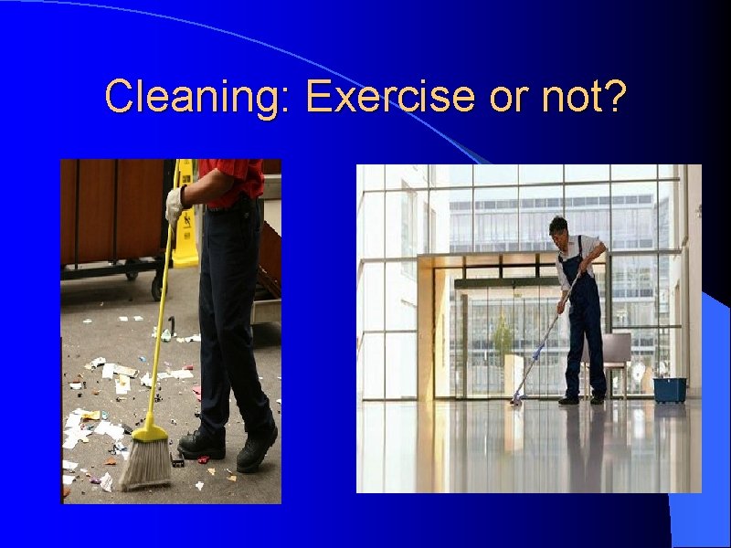 Cleaning: Exercise or not? 