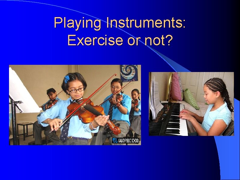 Playing Instruments: Exercise or not? 